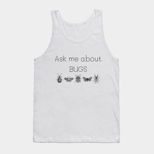 Ask me about bugs Tank Top